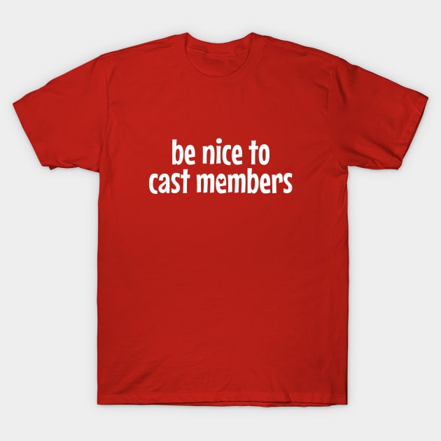 Be Nice To Cast Members T-Shirt by Main Street Magic